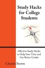 Study Hacks for College Students: Effective Study Hacks to Help Save Time and Get Better Grades By Storm Cover Image