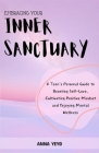 Embracing Your Inner Sanctuary: A Teen's Personal Guide to Boosting Self-Love, Cultivating Positive Mindset and Enjoying Mental Wellness Cover Image