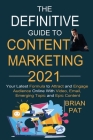 The Definitive Guide to Content Marketing 2021: Your Latest Formula to Attract and Engage Audience Online With Video, Email, Emerging Topic and Epic C By Brian Pat Cover Image