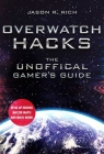 Overwatch Hacks: The Unofficial Gamer's Guide By Jason R. Rich Cover Image