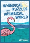 Whimsical Puzzles for a Whimsical World By Kurt Siefken Cover Image
