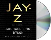 JAY-Z: Made in America By Michael Eric Dyson, Pharrell (Contributions by), Pharrell (Foreword by), Michael Eric Dyson (Read by), Nick Cannon (Read by) Cover Image