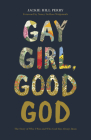 Gay Girl, Good God: The Story of Who I Was, and Who God Has Always Been By Jackie Hill Perry Cover Image