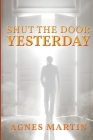 Shut the Door on Yesterday By Agnes Martin Cover Image
