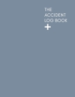 The Accident Log Book: A Health & Safety Incident Report Book perfect for schools offices and workplaces that have a legal or first aid requi Cover Image