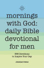 Mornings With God: Daily Bible Devotional for Men: 365 Devotions to Inspire Your Day By Jonathan Puddle Cover Image