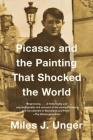 Picasso and the Painting That Shocked the World By Miles J. Unger Cover Image
