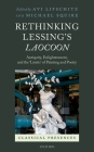 Rethinking Lessing's Laocoon: Antiquity, Enlightenment, and the 'Limits' of Painting and Poetry (Classical Presences) By Avi Lifschitz (Editor), Michael Squire (Editor) Cover Image