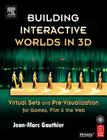Building Interactive Worlds in 3D: Virtual Sets and Pre-Visualization for Games, Film & the Web [With CDROM] By Jean-Marc Gauthier Cover Image