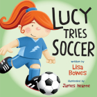 Lucy Tries Soccer (Lucy Tries Sports #3) Cover Image
