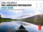 The Landscape Photography Field Guide: Capturing Your Great Outdoors with Your Digital SLR Camera Cover Image