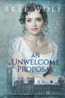 An Unwelcome Proposal: A Regency Romance By Bree Wolf Cover Image