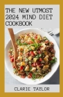The New Utmost 2024 Mind Diet Cookbook: 100+ Healthy Recipes to Enhance Brain Health Cover Image