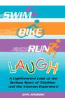 Swim, Bike, Run, Laugh!: A Lighthearted Look at the Serious Sport of Triathlon and the Ironman Experience By Dan Madson Cover Image