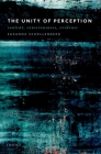 The Unity of Perception: Content, Consciousness, Evidence By Susanna Schellenberg Cover Image