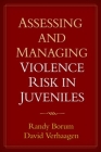 Assessing and Managing Violence Risk in Juveniles By Randy Borum, PsyD, David Verhaagen, Phd Cover Image