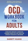OCD Workbook for Adults: Overcome Obsessive Compulsive Disorder Using CBT & DBT Skills for Disruptive Thoughts & Behaviors Mindfulness, Emotion By Barrett Huang Cover Image