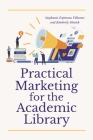 Practical Marketing for the Academic Library By Stephanie Villamor, Kimberly Shotick Cover Image