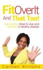 FitOverIt And That Too!: Discovering Ways to Live and Maintain A Healthy Lifestyle Cover Image