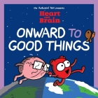 Heart and Brain: Onward to Good Things!: A Heart and Brain Collection By Nick Seluk Cover Image