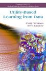 Utility-Based Learning from Data (Chapman & Hall/CRC Machine Learning & Pattern Recognition) By Craig Friedman, Sven Sandow Cover Image