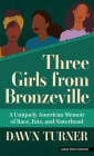 Three Girls from Bronzeville: A Uniquely American Memoir of Race, Fate, and Sisterhood Cover Image