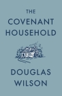 The Covenant Household By Douglas Wilson Cover Image