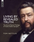 Living by Revealed Truth: The Life and Pastoral Theology of Charles Haddon Spurgeon Cover Image