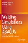 Welding Simulations Using Abaqus: A Practical Guide for Engineers By Bahman Meyghani, Mokhtar Awang Cover Image