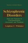 Schizophrenic Disorders:: Sense and Nonsense in Conceptualization, Assessment, and Treatment (Perspectives on Individual Differences) By Leighton C. Whitaker Cover Image