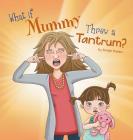 What If Mummy Threw A Tantrum? By Jordyn Koelker Cover Image