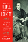 For the People, for the Country: Patrick Henry's Final Political Battle Cover Image