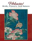 Hokusai Birds Flowers & Nature By Katsushika Hokusai (Illustrator) Cover Image