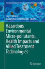 Hazardous Environmental Micro-Pollutants, Health Impacts and Allied Treatment Technologies By Toqeer Ahmed (Editor), Muhammad Zaffar Hashmi (Editor) Cover Image