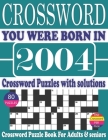 You Were Born in 2004: Crossword Puzzle Book: Crossword Puzzle Book With Word Find Puzzles for Seniors Adults and All Other Puzzle Fans & Per By Ryom Mon P. Publication Cover Image