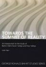 Towards the Summit of Reality: An Introduction to the Study of Baha'u'llah's Seven Valleys and Four Valleys (George Ronald Bahai Studies) By Julio Savi Cover Image