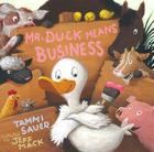 Mr. Duck Means Business By Tammi Sauer, Jeff Mack (Illustrator) Cover Image