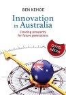 Innovation in Australia: Creating Prosperity for Future Generations By Ben Kehoe Cover Image