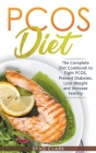 PCOS Diet: The Complete Guide to Fight PCOS, Prevent Diabetes, Lose Weight and Increase Fertility Cover Image
