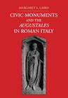 Civic Monuments and the Augustales in Roman Italy By Margaret L. Laird Cover Image