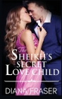 The Sheikh's Secret Love Child By Diana Fraser Cover Image