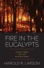 Fire in the Eucalypts: A Wildland Firefighter's Memoir of the Black Saturday Bushfires By Harold R. Larson Cover Image