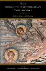 From Roman to Early Christian Thessalonikē: Studies in Religion and Archaeology (Harvard Theological Studies #64) Cover Image