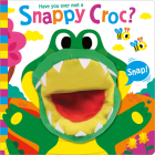Have You Ever Met a Snappy Croc? (Hand Puppet Pals) By Sue Lancaster, Carlo Beranek (Illustrator) Cover Image