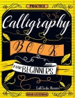Calligraphy Book for Beginners: Practice Workbook with Guide - Basic Techniques, Hand Lettering and Projects for Learning to Letter Cover Image