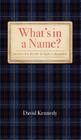 What's in a Name? By David Kennedy Cover Image