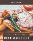 365 Great Beef Main Dish Recipes: Best Beef Main Dish Cookbook for Dummies By Vickie Lee Cover Image