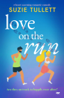 Love on the Run: A heart-warming romantic comedy By Suzie Tullett Cover Image