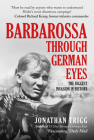 Barbarossa Through German Eyes: The Biggest Invasion in History By Jonathan Trigg Cover Image