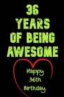 36 Years Of Being Awesome Happy 36th Birthday: 36 Years Old Gift for Boys & Girls By Birthday Gifts Notebook Cover Image